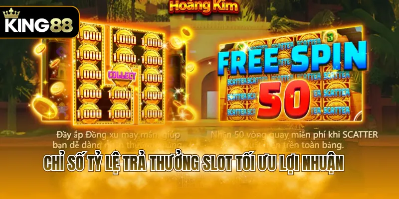Chỉ số tỷ lệ trả thưởng slot tối ưu lợi nhuận 